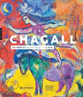 Chagall: Du noir et blanc à la couleur, 2018, Monographic exhibition catalogue