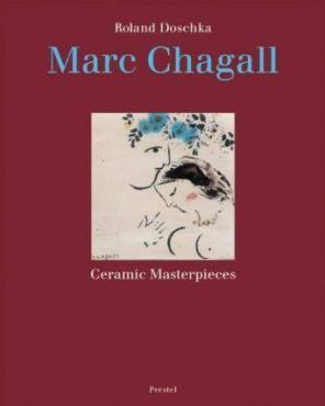 Marc Chagall: Ceramic Masterpieces, 2003, Monographic exhibition catalogue