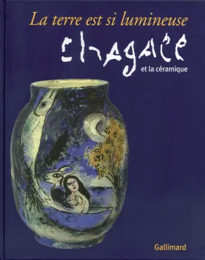 La terre est si lumineuse : Marc Chagall et la céramique, 2007, Catalogue d'exposition monographique