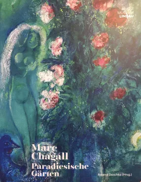 Marc Chagall. Paradiesische Gärten, 2021, Catalogue d'exposition monographique
