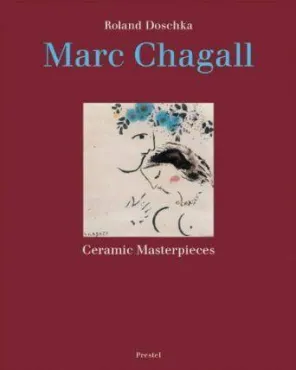 Marc Chagall : Ceramic Masterpieces, 2003, Catalogue d'exposition monographique