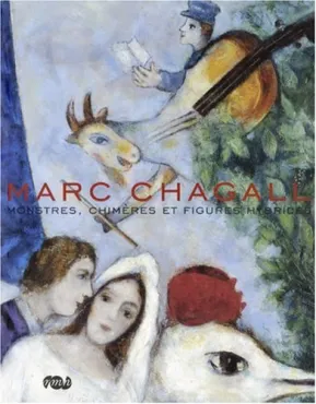 Marc Chagall : Monstres, chimères et figures hybrides, 2007, Catalogue d'exposition monographique