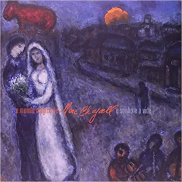 O mundo mágico de Marc Chagall : O sonho e a vida, 2009, Catalogue d'exposition monographique